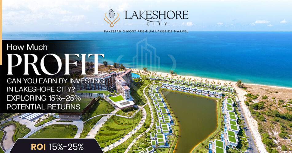 How Much Profit Can You Earn by Investing in Lakeshore City? Exploring 15%–25% Potential Returns