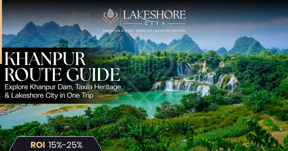 Khanpur Route Guide: Explore Khanpur Dam, Taxila Heritage & Lakeshore City in One Trip