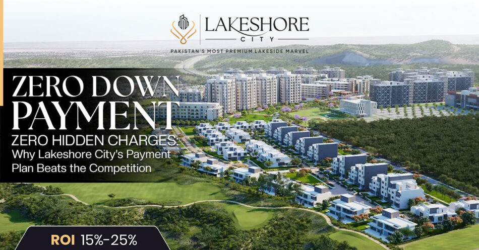 Zero Down Payment, Zero Hidden Charges: Why Lakeshore City’s Payment Plan Beats the Competition