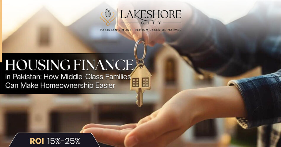 Housing Finance in Pakistan: How Middle-Class Families Can Make Homeownership Easier