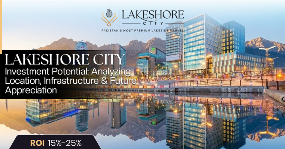 Lakeshore City Investment Potential: Analyzing Location, Infrastructure and Future Appreciation