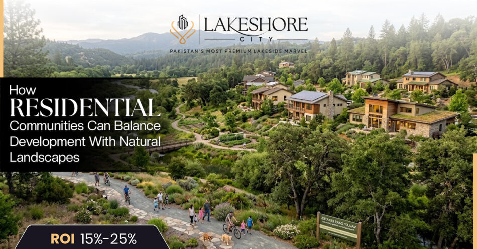 How Residential Communities Can Balance Development With Natural Landscapes