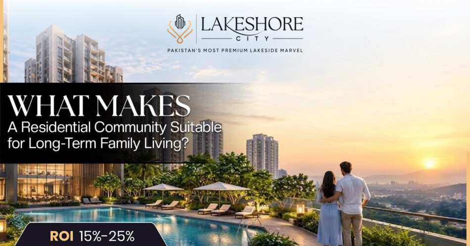 What Makes a Residential Community Suitable for Long-Term Family Living?